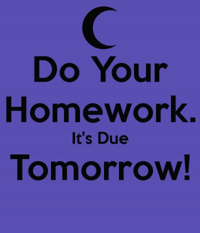 do-your-homework-it-s-due-tomorrow